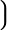 )
)