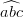  ^
abc