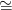 ~
=